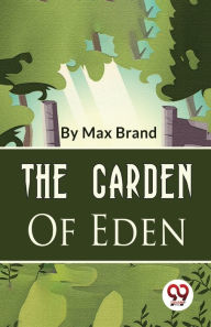 Title: The Garden Of Eden, Author: Max Brand