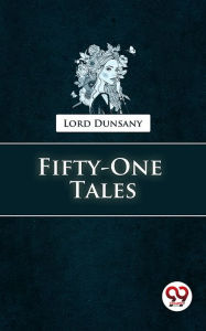 Title: Fifty-One Tales, Author: Lord Dunsany