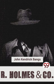 Title: R. Holmes & Co., Author: John Kendrick Bangs