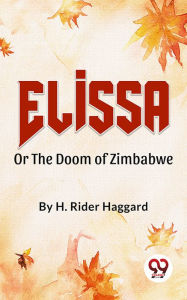 Title: Elissaor The Doom Of Zimbabwe, Author: H. Rider Haggard