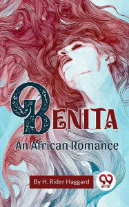 Title: Benita An African Romance, Author: H. Rider Haggard