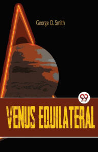 Title: Venus Equilateral, Author: George O Smith
