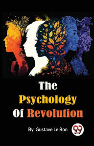 Title: The Psychology Of Revolution, Author: Gustave Le Bon