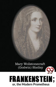 Title: Frankenstein; or, the Modern Prometheus, Author: Mary Shelley