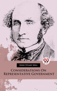 Title: Considerations On Representative Government, Author: John Stuart Mill