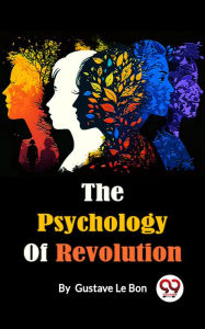 Title: The Psychology Of Revolution, Author: Gustave Le Bon