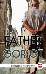 Title: Father Goriot, Author: Honore de Balzac