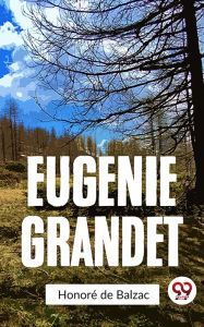 Title: Eugenie Grandet, Author: Honore de Balzac