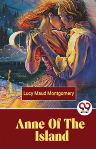 Title: Anne Of The Island, Author: Lucy Maud Montgomery
