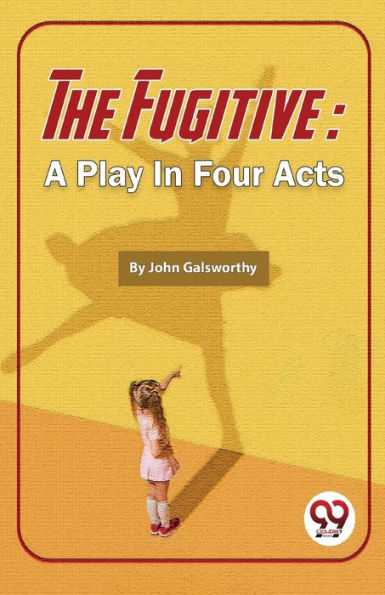 The Fugitive: A Play Four Acts