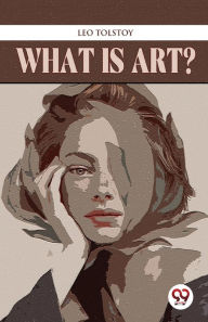 Title: What Is Art?, Author: Leo Tolstoy