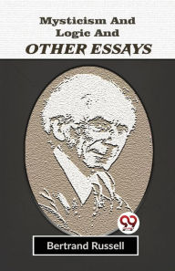 Title: Mysticism And Logic And Other Essays, Author: Bertrand Russell