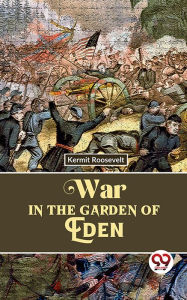 Title: War In The Garden Of Eden, Author: Kermit Roosevelt