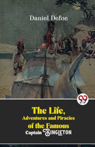 Title: The Life, Adventures And Piracies Of The Famous Captain Singleton, Author: Daniel Defoe