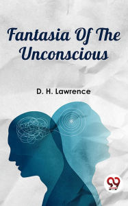 Title: Fantasia Of The Unconscious, Author: D. H. Lawrence