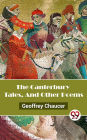 The Canterbury Tales, And Other Poems