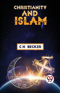 Title: Christianity And Islam, Author: C.H. Becker