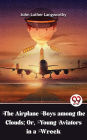 The Airplane Boys Among The Clouds; Or , Young Aviators In A Wreck