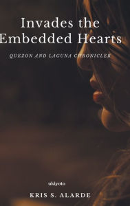 Title: Invades the embedded Hearts, Author: Kris S. Alarde