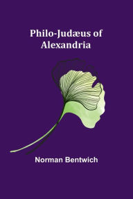 Title: Philo-Judæus of Alexandria, Author: Norman Bentwich