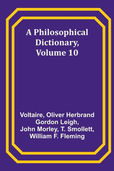 A Philosophical Dictionary, Volume 10