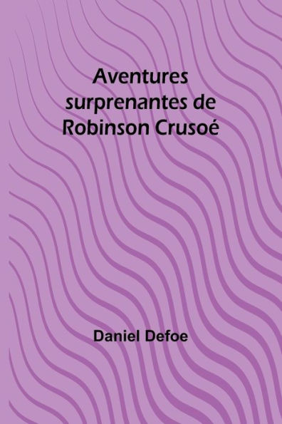 Aventures surprenantes de Robinson Crusoé