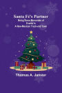 Santa Fé's Partner ;Being Some Memorials of Events in a New-Mexican Track-end Town