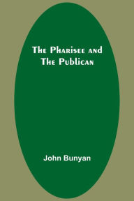 Title: The Pharisee and the Publican, Author: John Bunyan