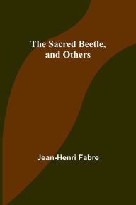 Title: The Sacred Beetle, and Others, Author: Jean-Henri Fabre