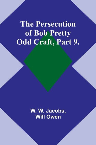 The Persecution of Bob Pretty;Odd Craft, Part 9.