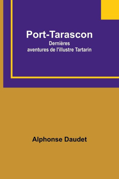 Port-Tarascon: Dernières aventures de l'illustre Tartarin