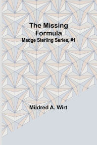 Title: The Missing Formula; Madge Sterling Series, #1, Author: Mildred A. Wirt