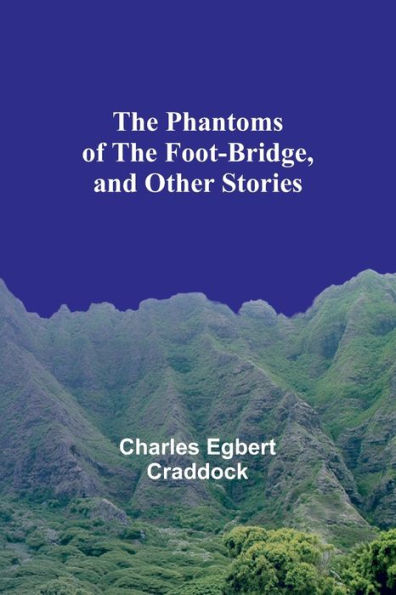 the Phantoms of Foot-Bridge, and Other Stories