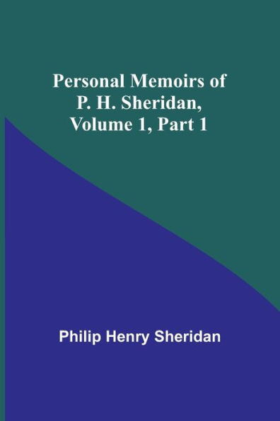 Personal Memoirs of P. H. Sheridan, Volume 1