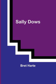 Title: Sally Dows, Author: Bret Harte