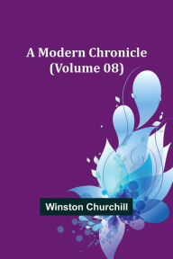 Title: A Modern Chronicle (Volume 08), Author: Winston Churchill