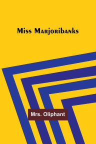 Title: Miss Marjoribanks, Author: Mrs. Oliphant