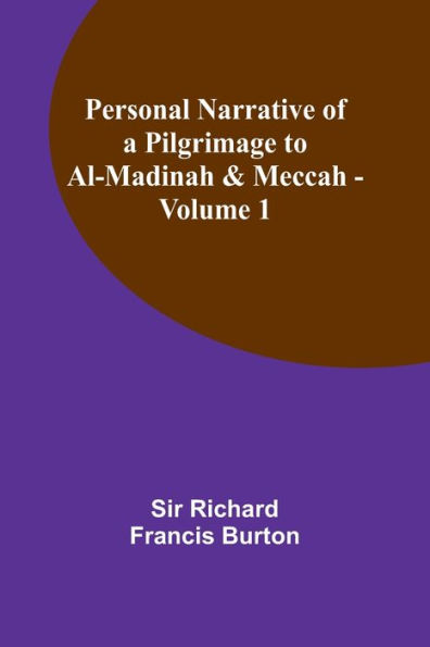 Personal Narrative of a Pilgrimage to Al-Madinah & Meccah - Volume 1