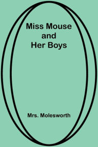 Title: Miss Mouse and Her Boys, Author: Mrs. Molesworth