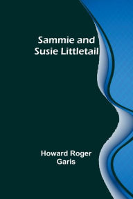 Title: Sammie and Susie Littletail, Author: Howard Roger Garis