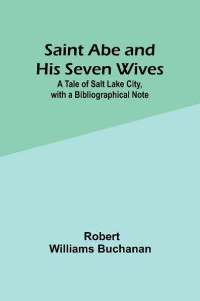 Saint Abe and His Seven Wives: ATale of Salt Lake City, with a Bibliographical Note