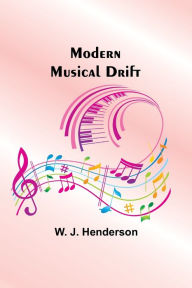 Title: Modern Musical Drift, Author: W. J. Henderson