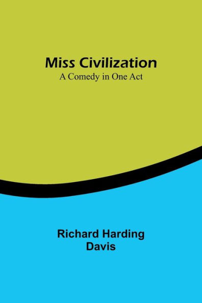 Miss Civilization: A Comedy in One Act