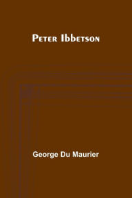 Title: Peter Ibbetson, Author: George du Maurier