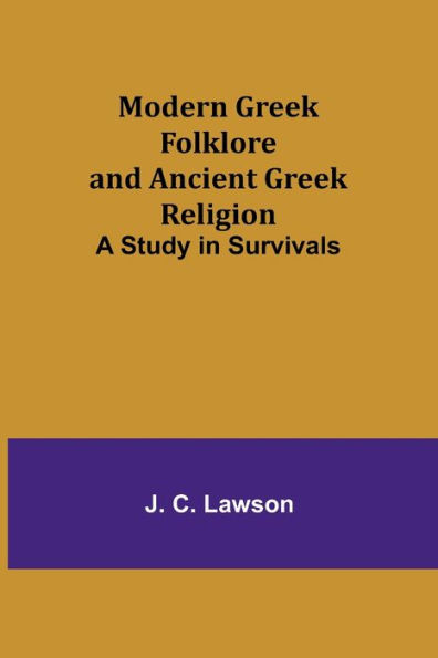 Modern Greek Folklore and Ancient Religion: A Study Survivals