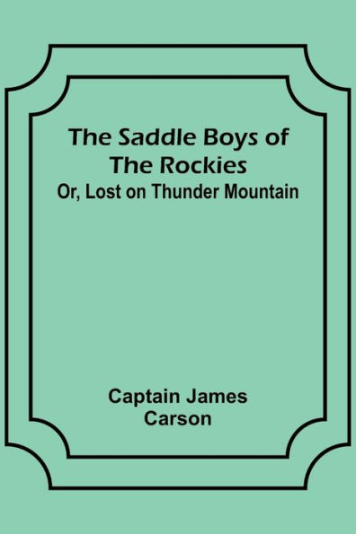 the Saddle Boys of Rockies; Or, Lost on Thunder Mountain