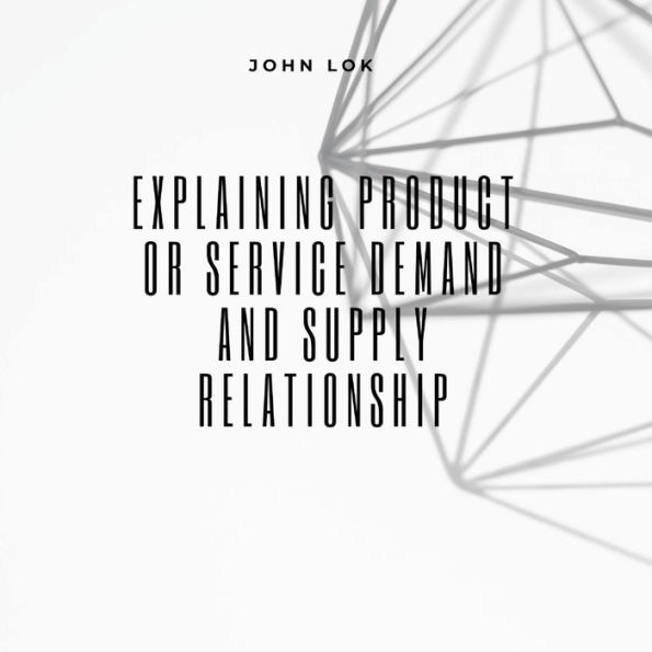Explaining Product Or Service Demand And Supply