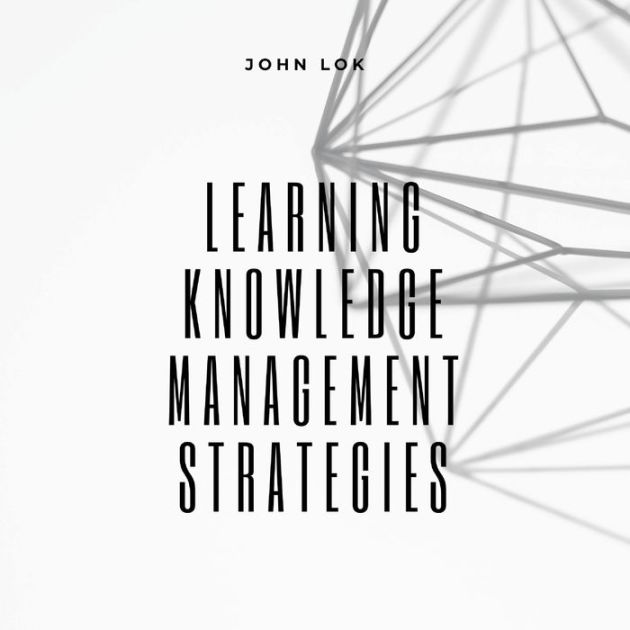 Learning Knowledge Management Strategies by JOHN LOK, Paperback ...