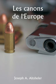 Title: The Guns of Europe, Author: Joseph A. Altsheler