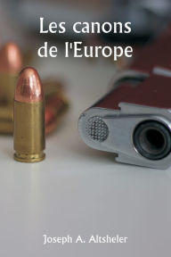 Title: The Guns of Europe, Author: Joseph a Altsheler